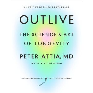 Outlive by Dr Peter Attia